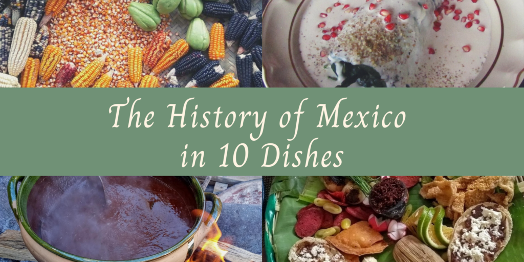 The History of Mexico in 10 Dishes